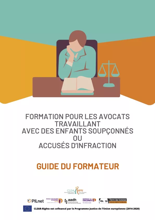 Formation Pour les Avocats Travaillant Avec des Enfants Soupçonnés ou Accusés d'Infraction: Guide du Formateur